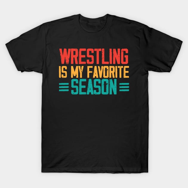 Wrestling is my favorite season Sports Fight match Fun T-Shirt by chidadesign